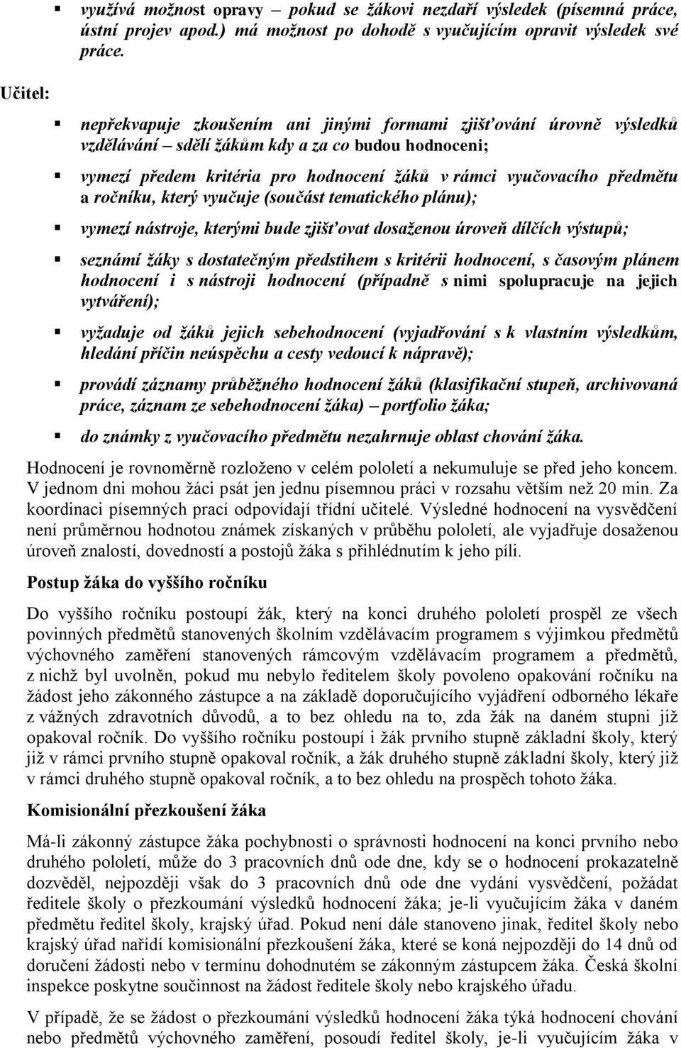 ročníku, který vyučuje (součást tematického plánu); vymezí nástroje, kterými bude zjišťovat dosaženou úroveň dílčích výstupů; seznámí žáky s dostatečným předstihem s kritérii hodnocení, s časovým