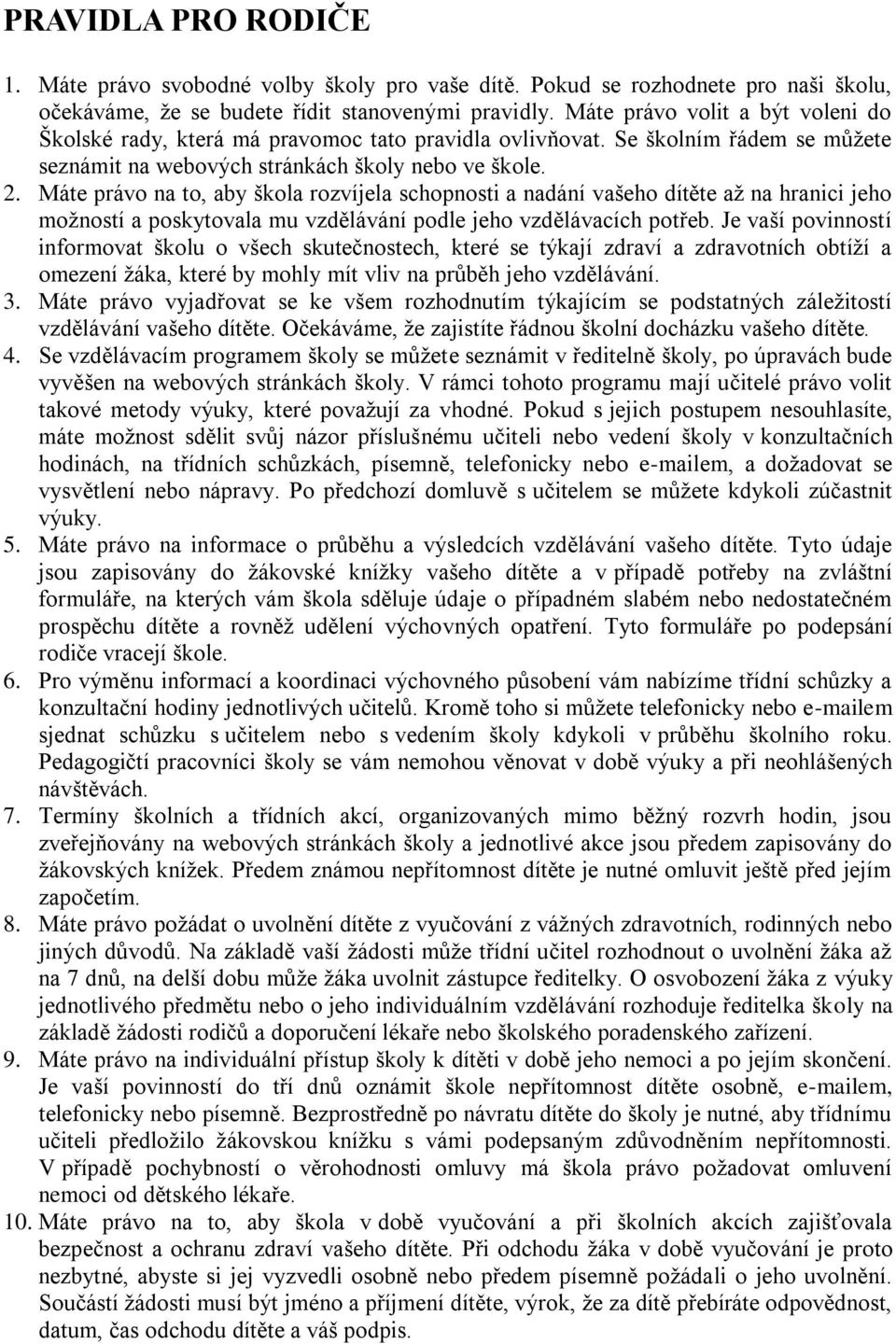 Máte právo na to, aby škola rozvíjela schopnosti a nadání vašeho dítěte až na hranici jeho možností a poskytovala mu vzdělávání podle jeho vzdělávacích potřeb.