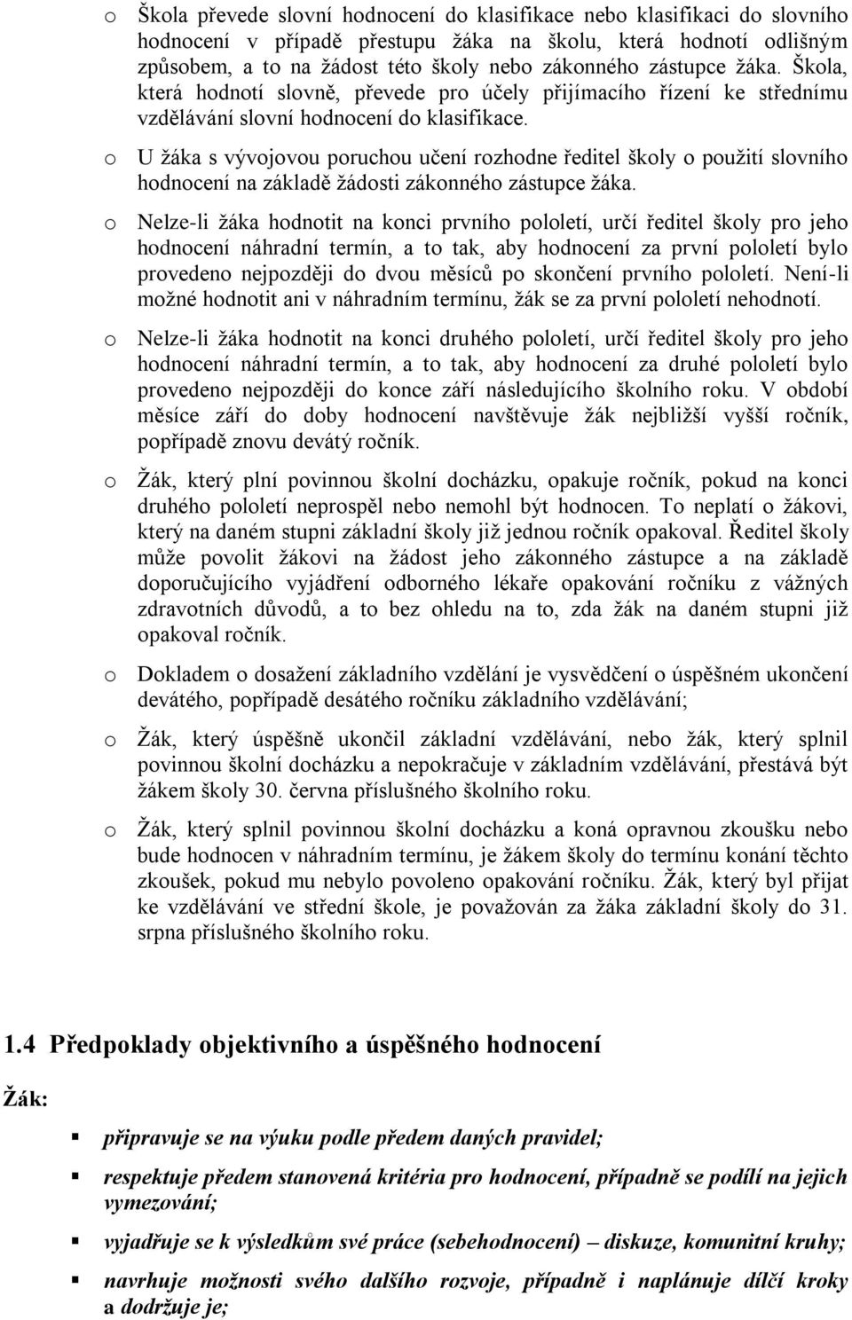 o U žáka s vývojovou poruchou učení rozhodne ředitel školy o použití slovního hodnocení na základě žádosti zákonného zástupce žáka.