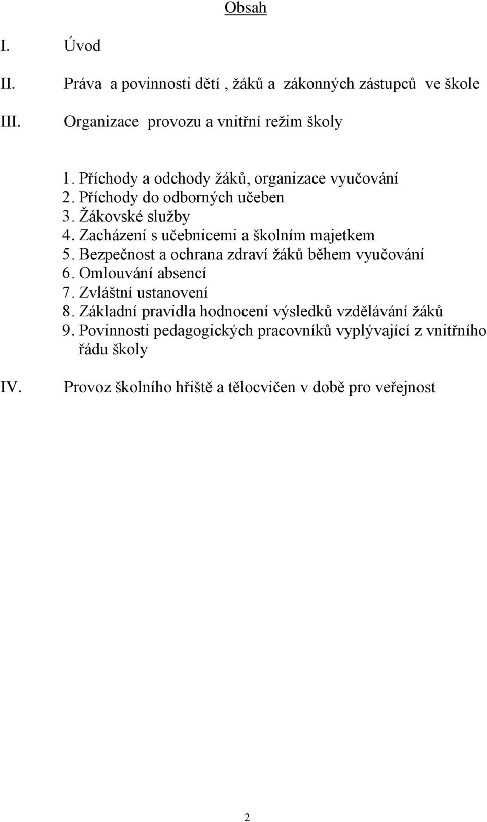 Zacházení s učebnicemi a školním majetkem 5. Bezpečnost a ochrana zdraví žáků během vyučování 6. Omlouvání absencí 7. Zvláštní ustanovení 8.