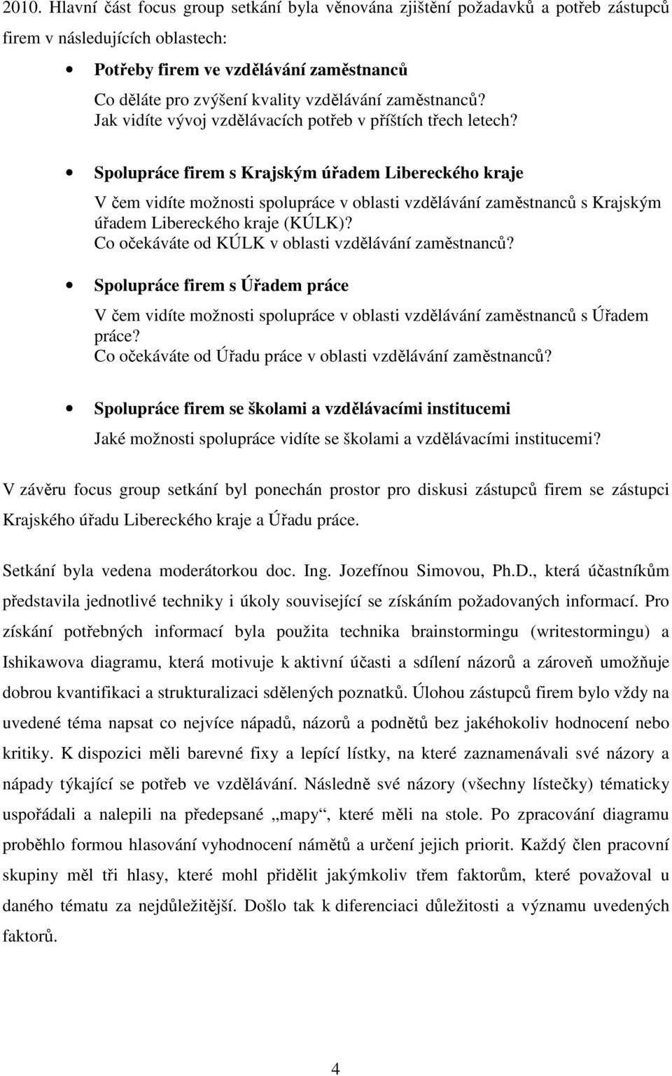 Spolupráce firem s Krajským úřadem Libereckého kraje V čem vidíte možnosti spolupráce v oblasti vzdělávání zaměstnanců s Krajským úřadem Libereckého kraje (KÚLK)?