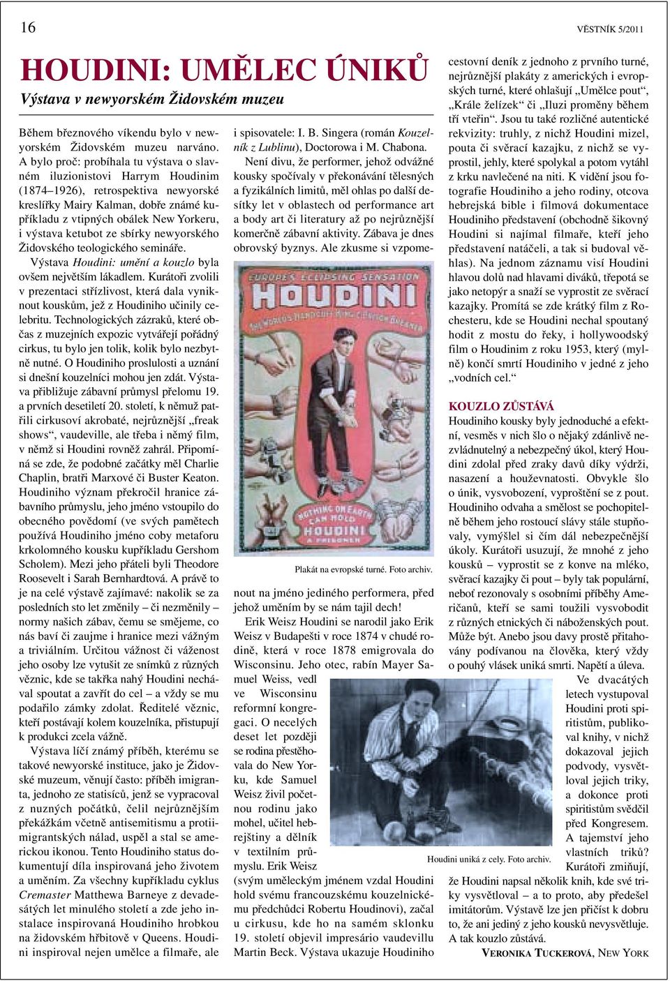 ketubot ze sbírky newyorského Židovského teologického semináře. Výstava Houdini: umění a kouzlo byla ovšem největším lákadlem.