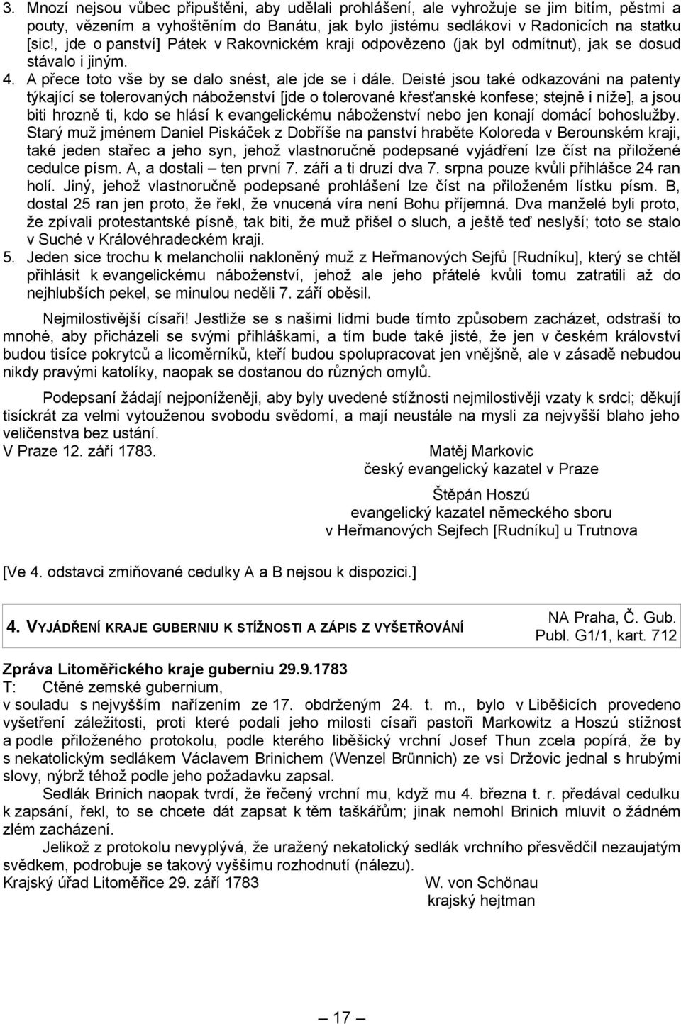 Deisté jsou také odkazováni na patenty týkající se tolerovaných náboženství [jde o tolerované křesťanské konfese; stejně i níže], a jsou biti hrozně ti, kdo se hlásí k evangelickému náboženství nebo