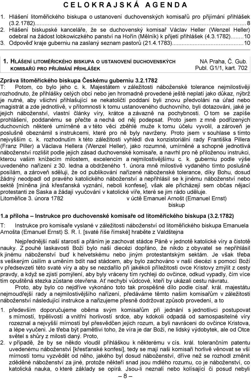 Odpověď kraje guberniu na zaslaný seznam pastorů (21.4.1783)...10 1. HLÁŠENÍ LITOMĚŘICKÉHO BISKUPA O USTANOVENÍ DUCHOVENSKÝCH KOMISAŘŮ PRO PŘIJÍMÁNÍ PŘIHLÁŠEK NA Praha, Č. Gub. Publ. G1/1, kart.