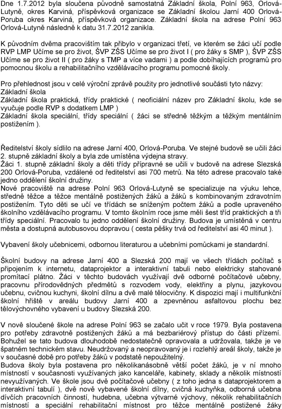 organizace. Základní škola na adrese Polní 963 Orlová-Lutyně následně k datu 31.7.2012 zanikla.