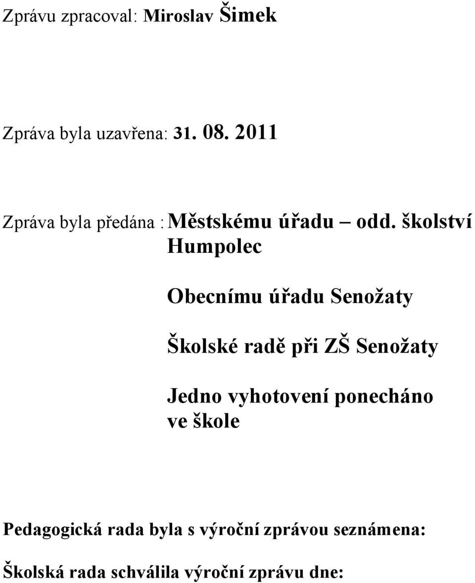 školství Humpolec Obecnímu úřadu Senožaty Školské radě při ZŠ Senožaty Jedno