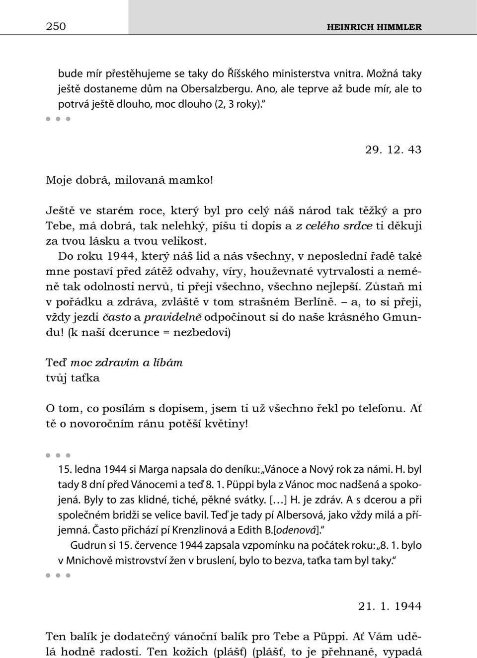 43 Ještě ve starém roce, který byl pro celý náš národ tak těžký a pro Tebe, má dobrá, tak nelehký, píšu ti dopis a z celého srdce ti děkuji za tvou lásku a tvou velikost.