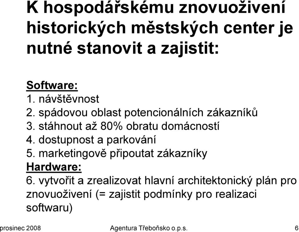 stáhnout aţ 80% obratu domácností 4. dostupnost a parkování 5.