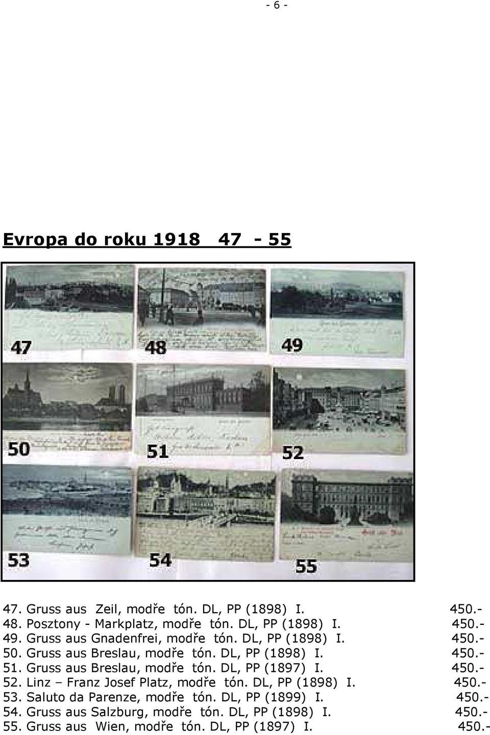 Gruss aus Breslau, modře tón. DL, PP (1897) I. 450.- 52. Linz Franz Josef Platz, modře tón. DL, PP (1898) I. 450.- 53.