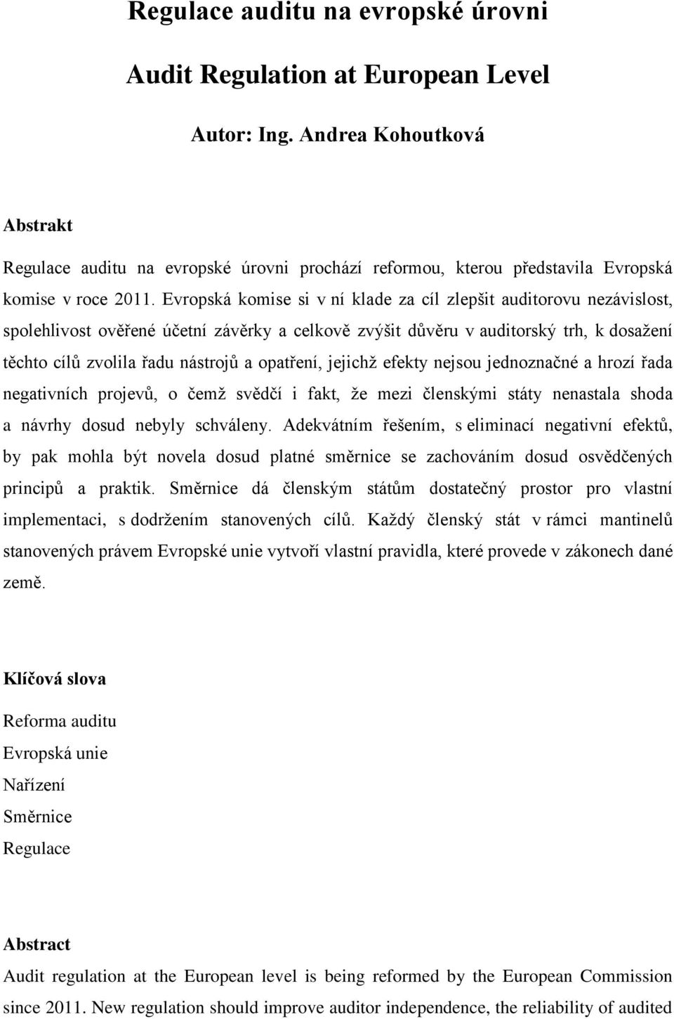 Evropská komise si v ní klade za cíl zlepšit auditorovu nezávislost, spolehlivost ověřené účetní závěrky a celkově zvýšit důvěru v auditorský trh, k dosažení těchto cílů zvolila řadu nástrojů a