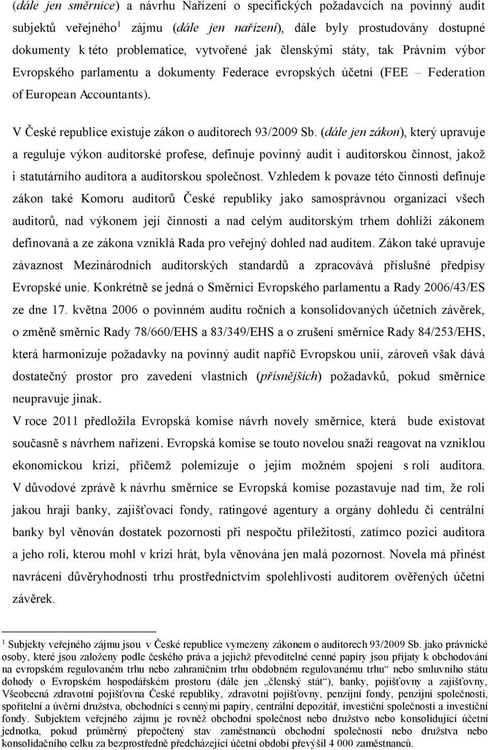 V České republice existuje zákon o auditorech 93/2009 Sb.