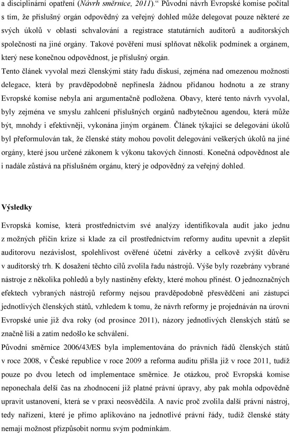 auditorských společností na jiné orgány. Takové pověření musí splňovat několik podmínek a orgánem, který nese konečnou odpovědnost, je příslušný orgán.