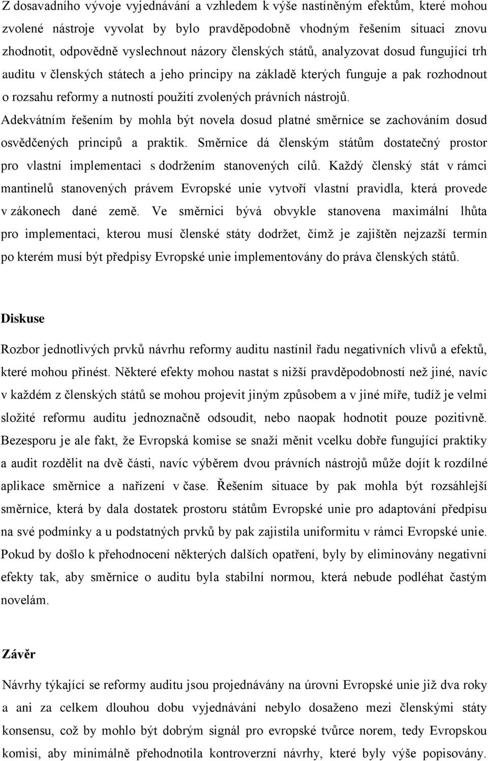 Adekvátním řešením by mohla být novela dosud platné směrnice se zachováním dosud osvědčených principů a praktik.