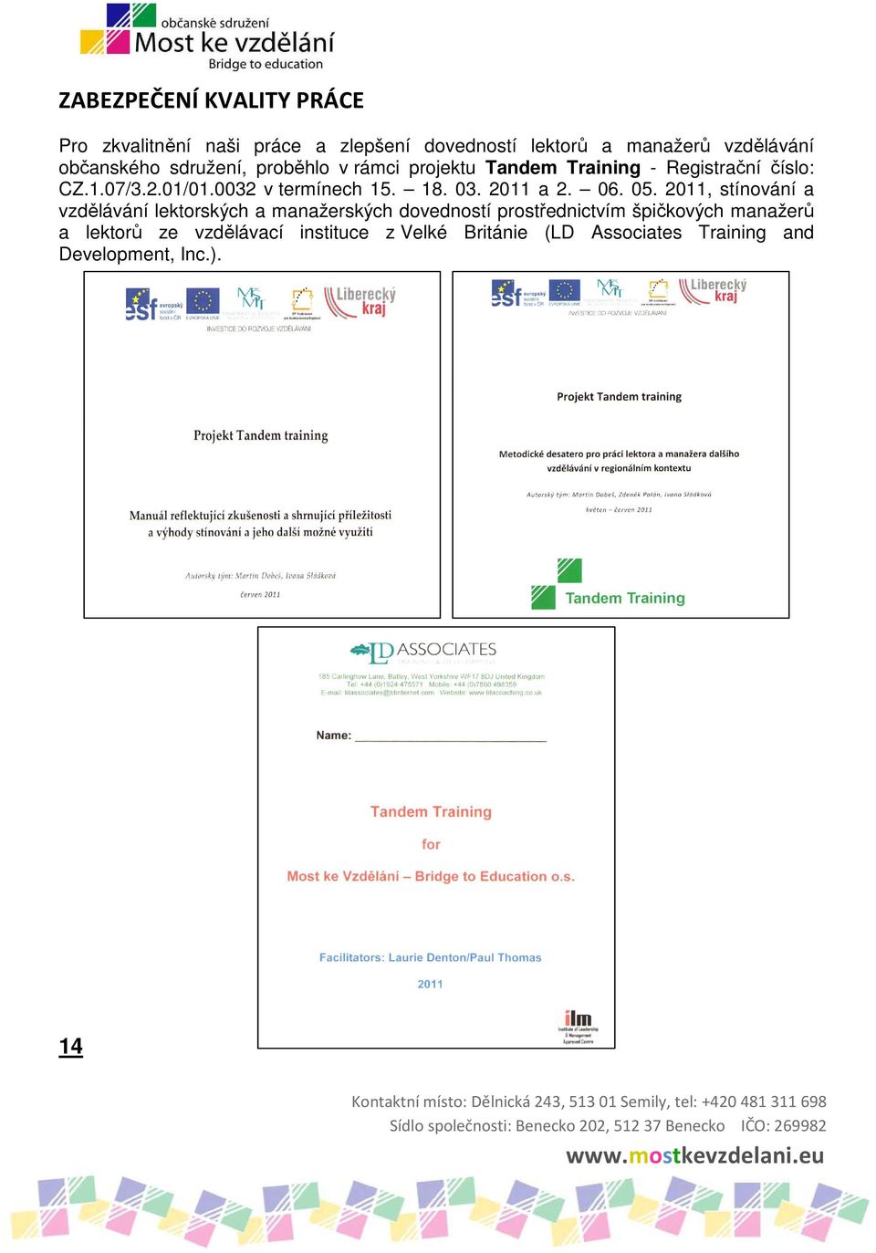 termínech 15 18 03 2011 a 2 06 05 2011, stínování a vzdělávání lektorských a manažerských dovedností