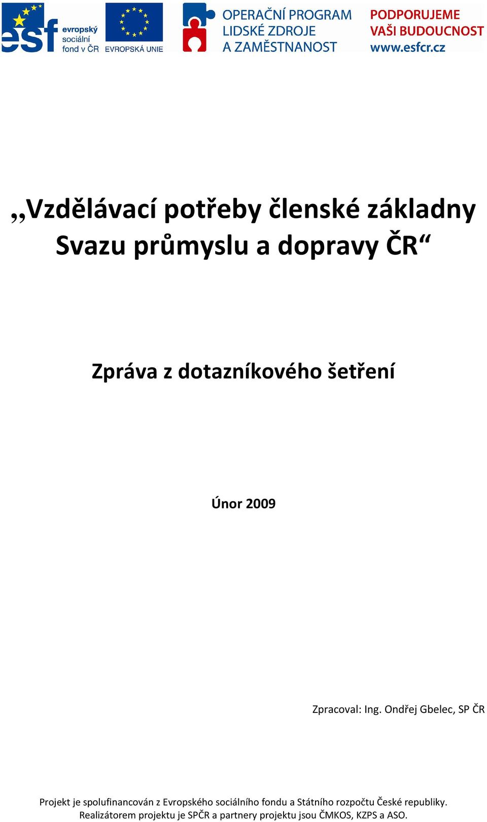 z dotazníkového šetření Únor 2009