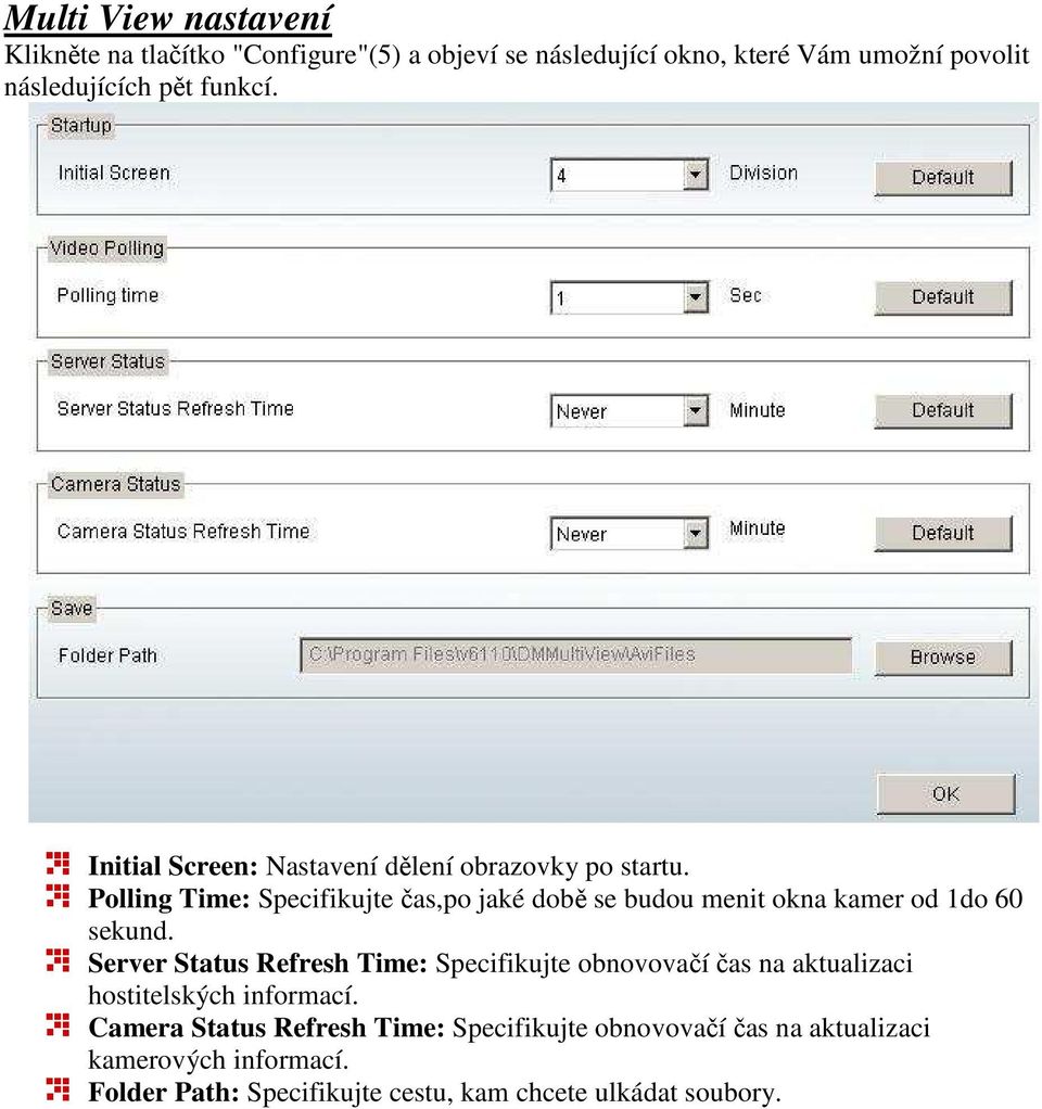 Polling Time: Specifikujte čas,po jaké době se budou menit okna kamer od 1do 60 sekund.