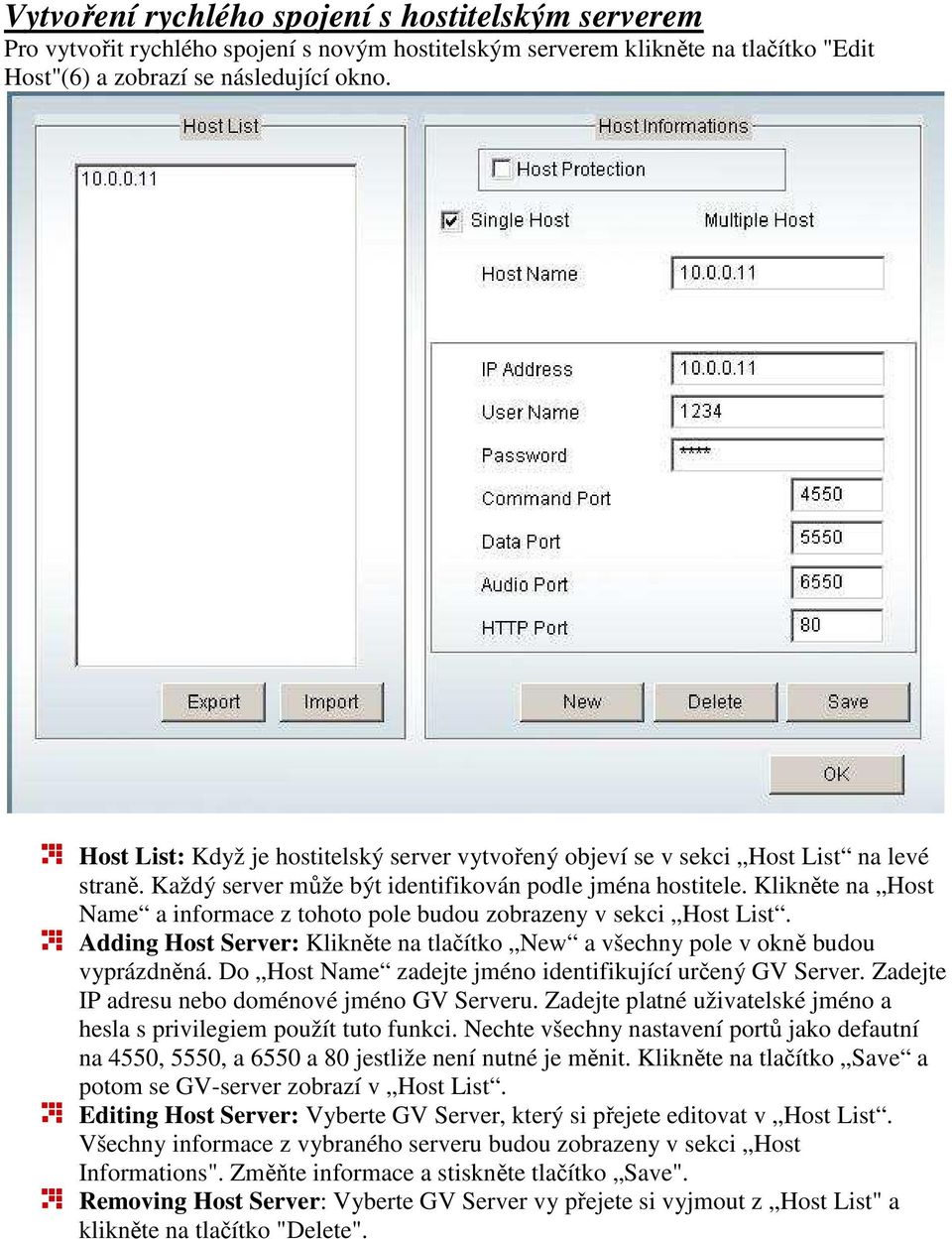 Klikněte na Host Name a informace z tohoto pole budou zobrazeny v sekci Host List. Adding Host Server: Klikněte na tlačítko New a všechny pole v okně budou vyprázdněná.