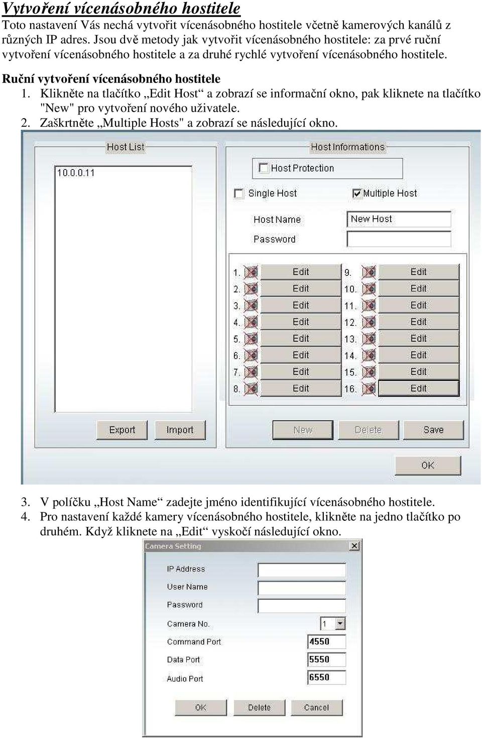Ruční vytvoření vícenásobného hostitele 1. Klikněte na tlačítko Edit Host a zobrazí se informační okno, pak kliknete na tlačítko "New" pro vytvoření nového uživatele. 2.