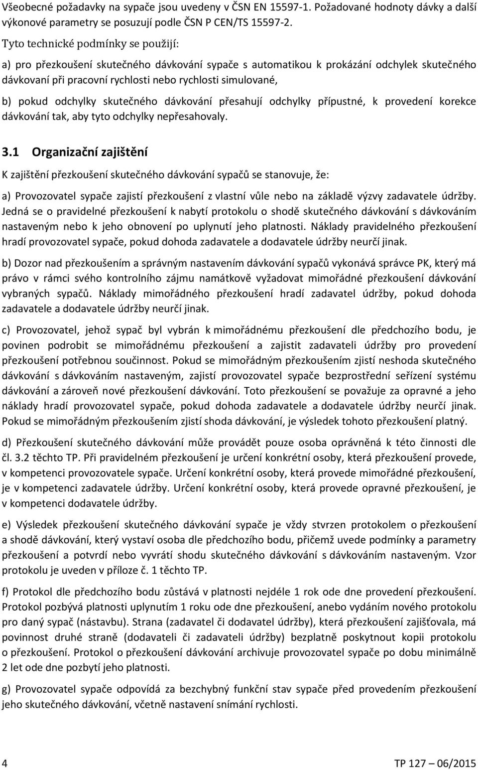 odchylky skutečného dávkování přesahují odchylky přípustné, k provedení korekce dávkování tak, aby tyto odchylky nepřesahovaly. 3.