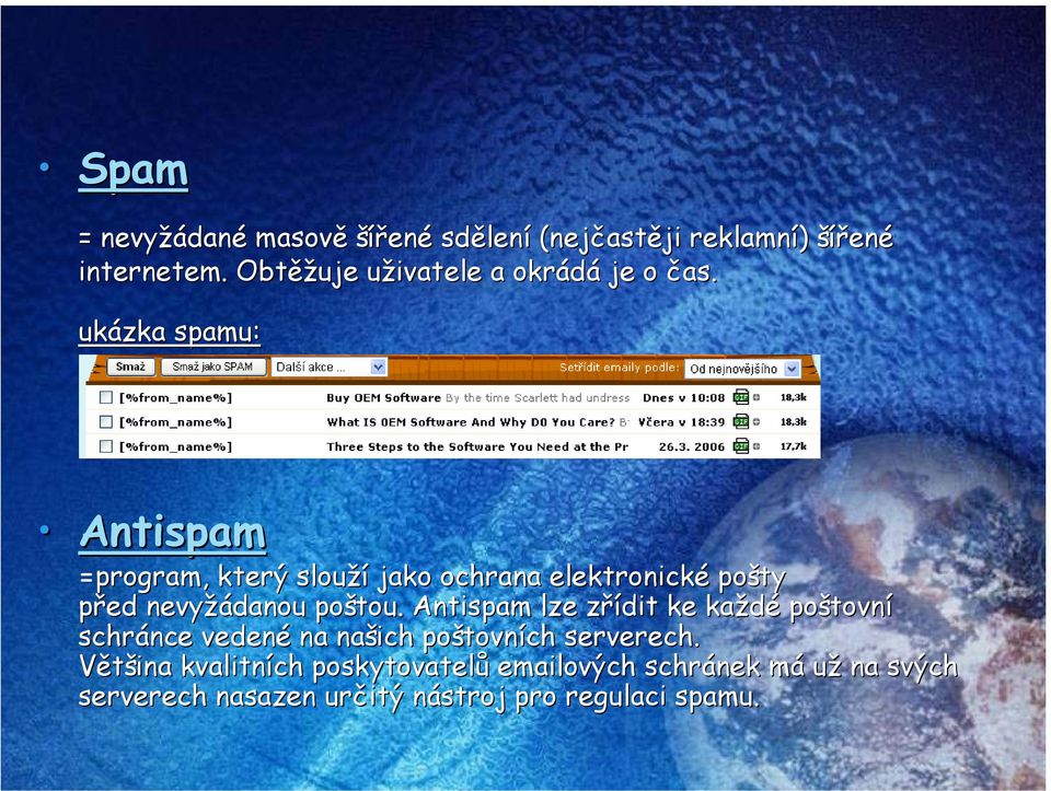 ukázka spamu: Antispam =program, který slouží jako ochrana elektronické pošty před nevyžádanou poštou.