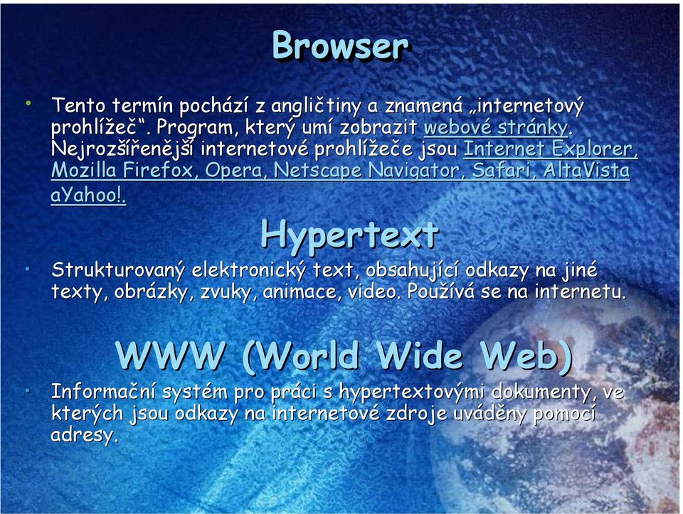 ayahoo!. Hypertext Strukturovaný elektronický text, obsahující odkazy na jiné texty, obrázky, zvuky, animace, video.