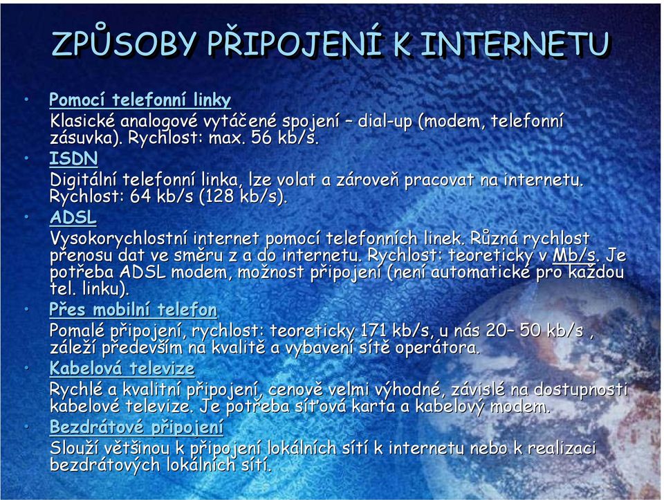 RůznR zná rychlost přenosu dat ve směru z a do internetu. Rychlost: teoreticky v Mb/s /s.. Je potřeba ADSL modem, možnost připojenp ipojení (není automatické pro každou tel. linku).