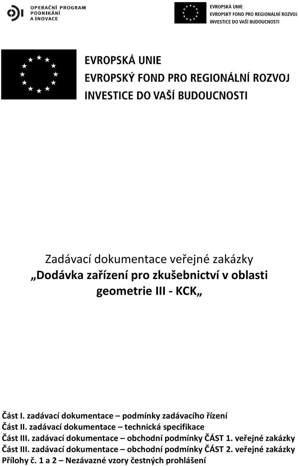 zadávací dokumentace technická specifikace Část III. zadávací dokumentace obchodní podmínky ČÁST 1.