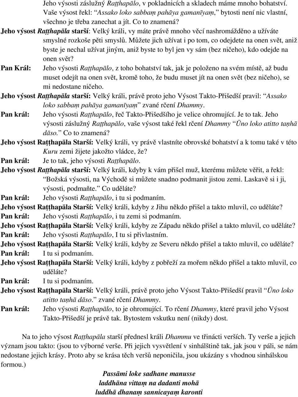 Můžete jich užívat i po tom, co odejdete na onen svět, aniž byste je nechal užívat jiným, aniž byste to byl jen vy sám (bez ničeho), kdo odejde na onen svět?