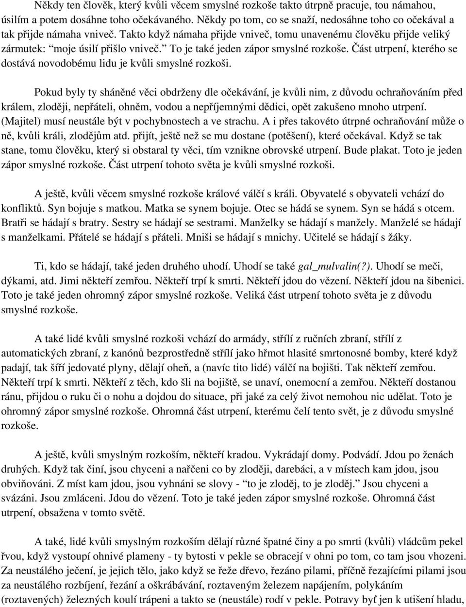 To je také jeden zápor smyslné rozkoše. Část utrpení, kterého se dostává novodobému lidu je kvůli smyslné rozkoši.