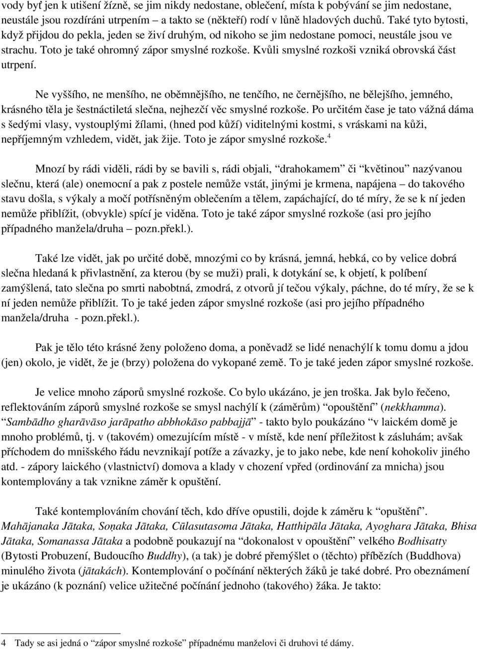 Kvůli smyslné rozkoši vzniká obrovská část utrpení.