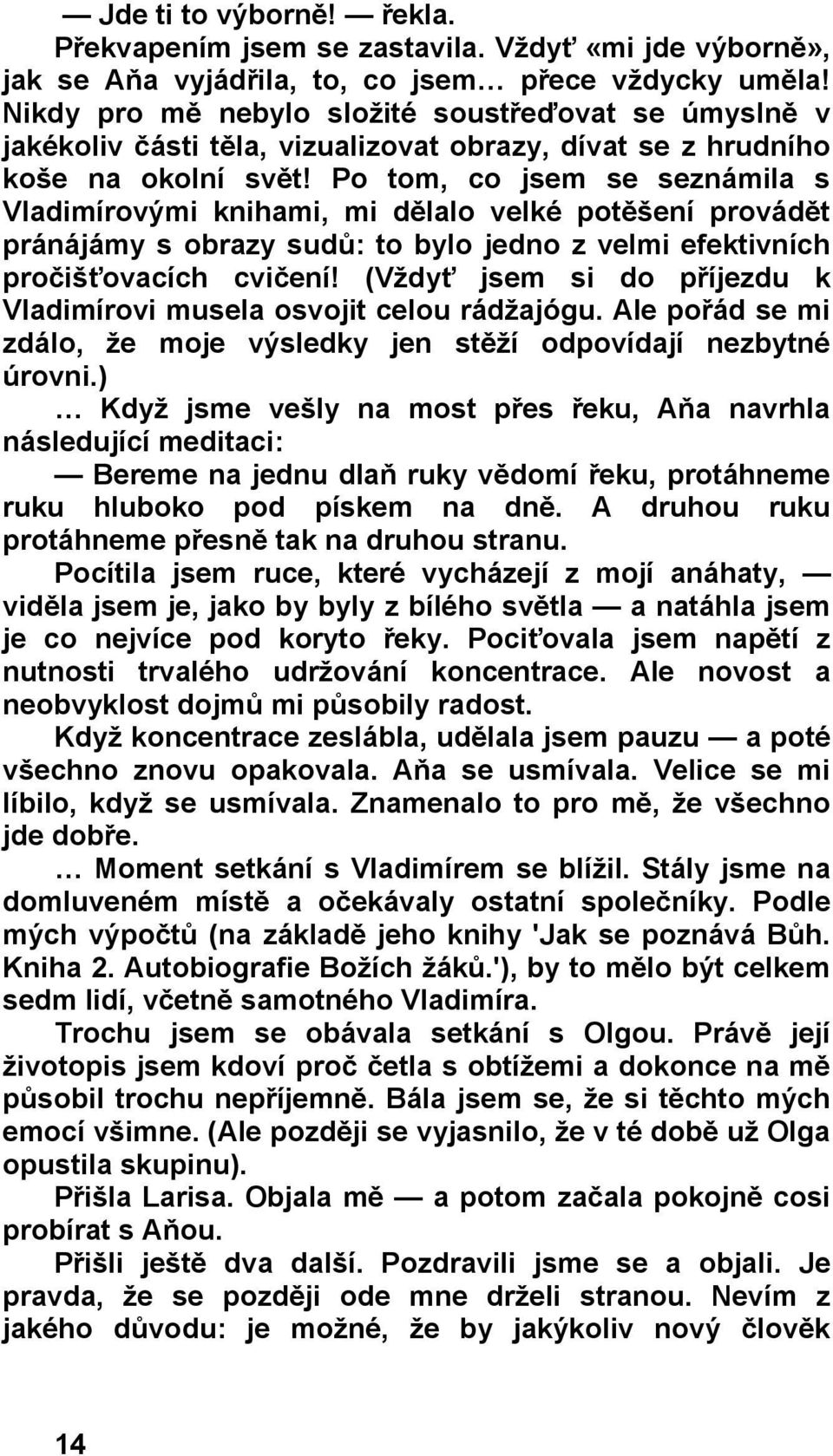 Po tom, co jsem se seznámila s Vladimírovými knihami, mi dělalo velké potěšení provádět pránájámy s obrazy sudů: to bylo jedno z velmi efektivních pročišťovacích cvičení!