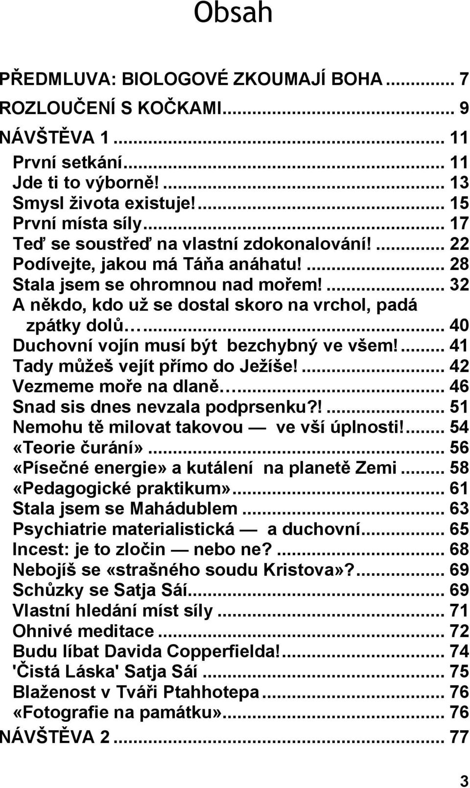 .. 40 Duchovní vojín musí být bezchybný ve všem!... 41 Tady můžeš vejít přímo do Ježíše!... 42 Vezmeme moře na dlaně... 46 Snad sis dnes nevzala podprsenku?