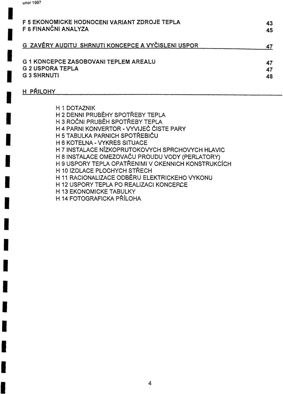 6 KOTELNA - VYKRES STUACE H 7 NSTALACE NlzKOPRUTOKOVYCH SPRCHOVYCH HLAVC H 8 NSTALACE OMEZOVACU PROUDU VODY (PERLATORY) H 9 USPORY TEPLA OPATRENM V OKENNCH KONSTRUKClcH H