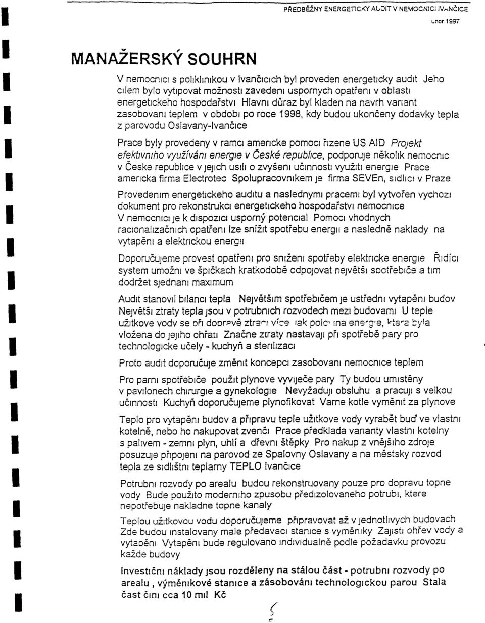 na navrh vanant zasobovanl teplem v obdobl po roce 1998, kdy budou ukonceny dodavky tepla z parovodu Oslavany-vanbce Prace byly provedeny v ramci amencke pomoc rlzene US AD ProJekt efektlvmho