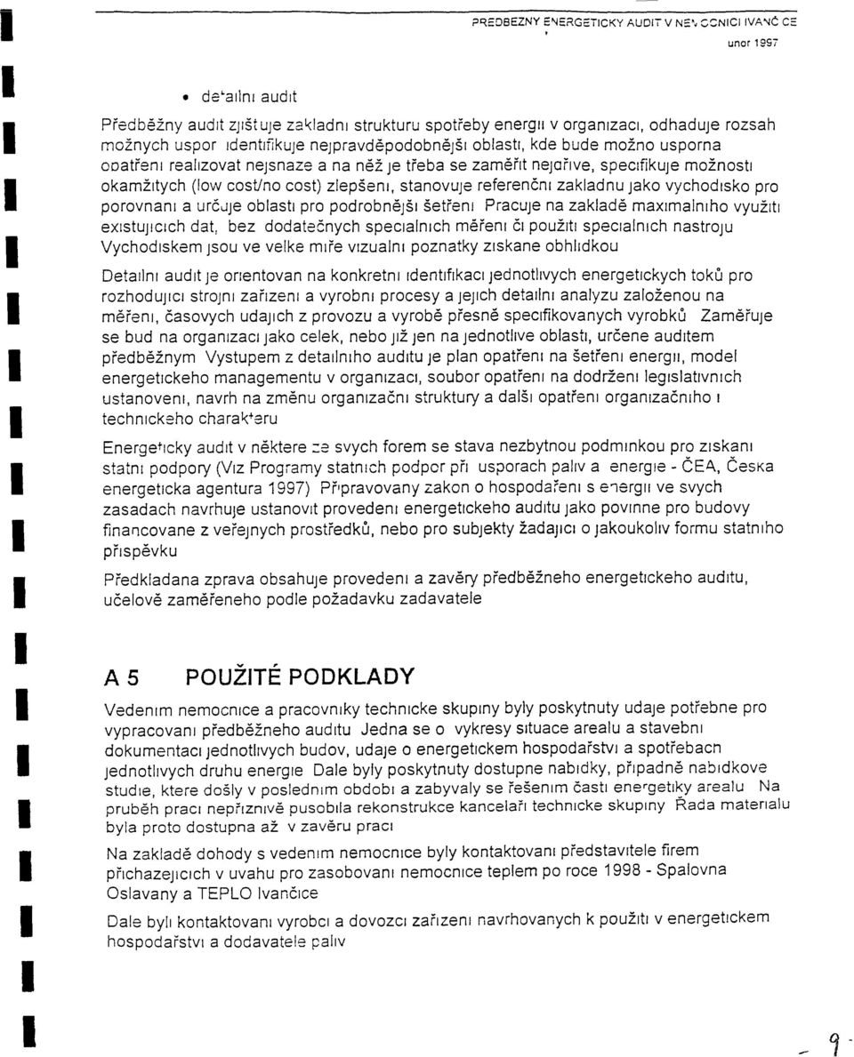 nejsnaze a na nez je tfeba se zamerlt nejorlve, speclfikuje moznostl okamzltych (low costino cost) zlepsenl, stanovuje referencnr zakladnu jako vychodlsko pro porovnanr a urcuje oblasti pro