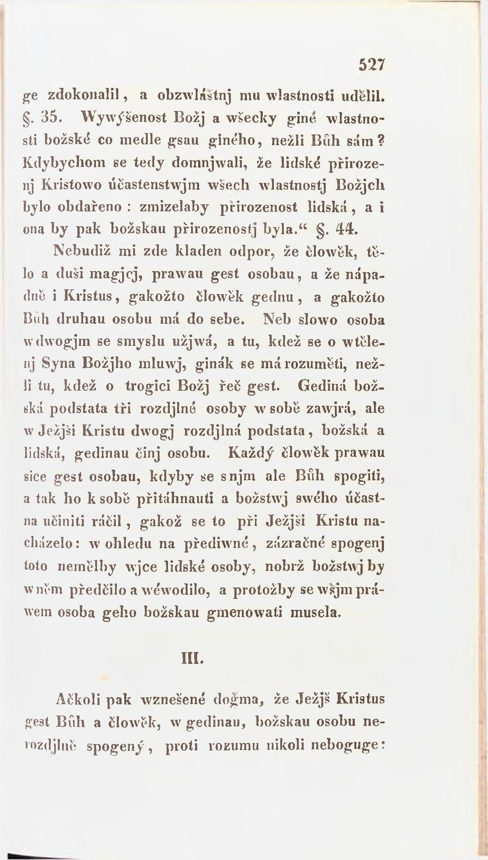 Nebudiž mi zde kladen odpor, že člowěk, tělo a duši m agjcj, prawau gest osobau, a že nápadně i Kristus, gakožto člowěk gednu, a gakožto Bdh druhau osobu má do sebe.