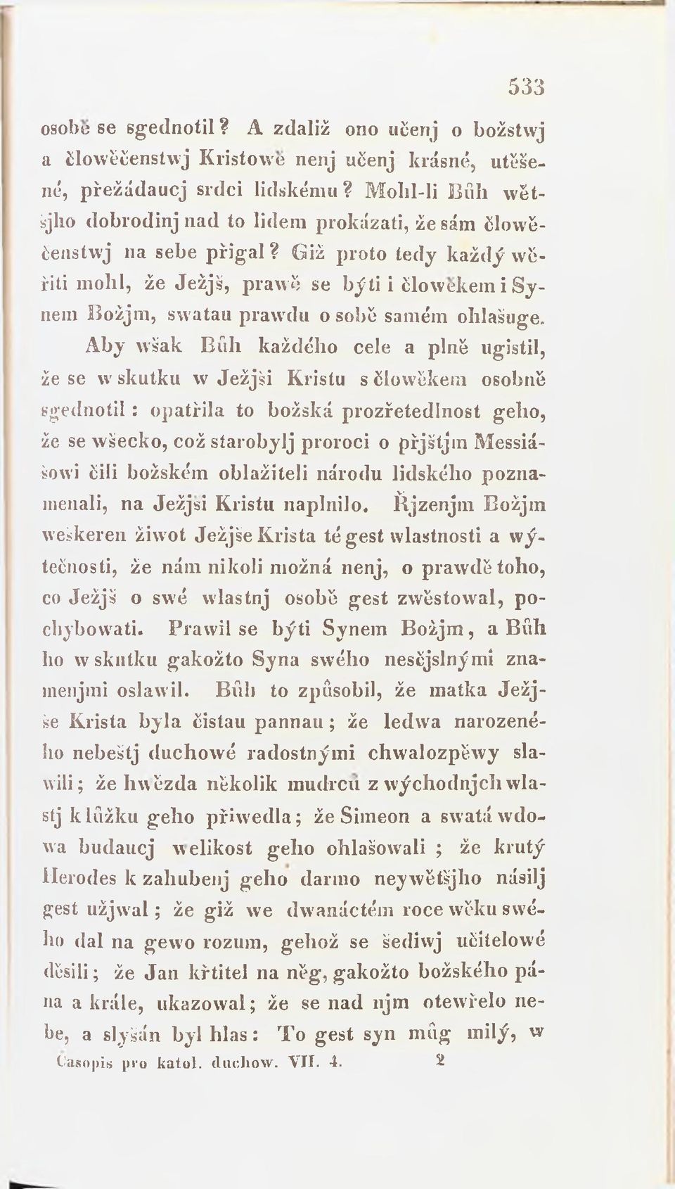 Giž proto tedy každý wěřiti mohl, že Ježjš, prawíj se býti i člowekem i S y nem Božjm, swatau prawdu osobě samém ohlašuge.