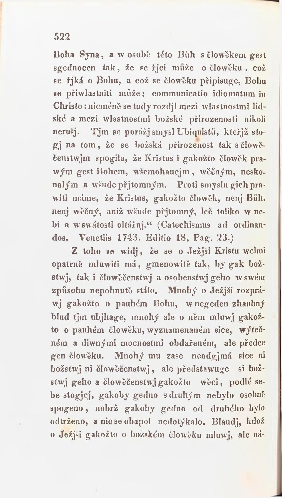 T jm se porážj smysl Ubiquistů, kteřjž stog j na tom, že se božská přirozenost tak s člowěčenstwjm spogila, že Kristus i gakožto člowěk prawým gest Bohem, wsemohaucjm, wěčným, neskonalým a wšude