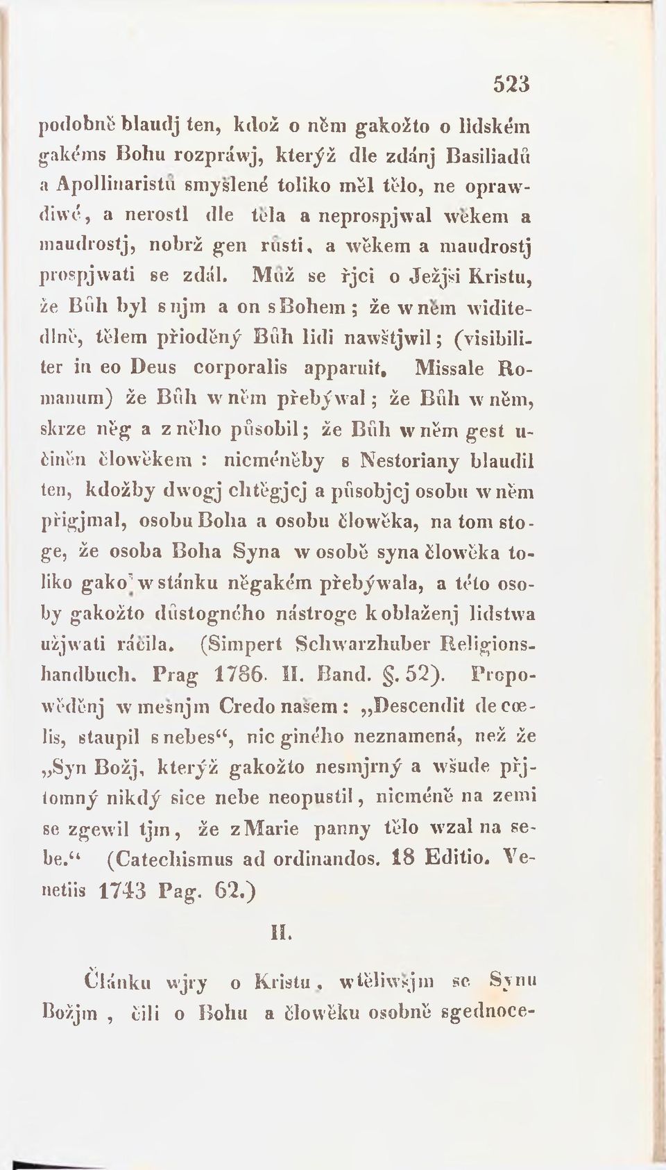 Muž se řjci o Ježjši Kristu, že Bíih byl snjm a on sbohem ; že wnem widitedlně, tělem přioděný Bíih lidi nawštjwil; (visibiliter in eo Deus corporalis apparuit, Missale R o manům) že Bíih w nřm