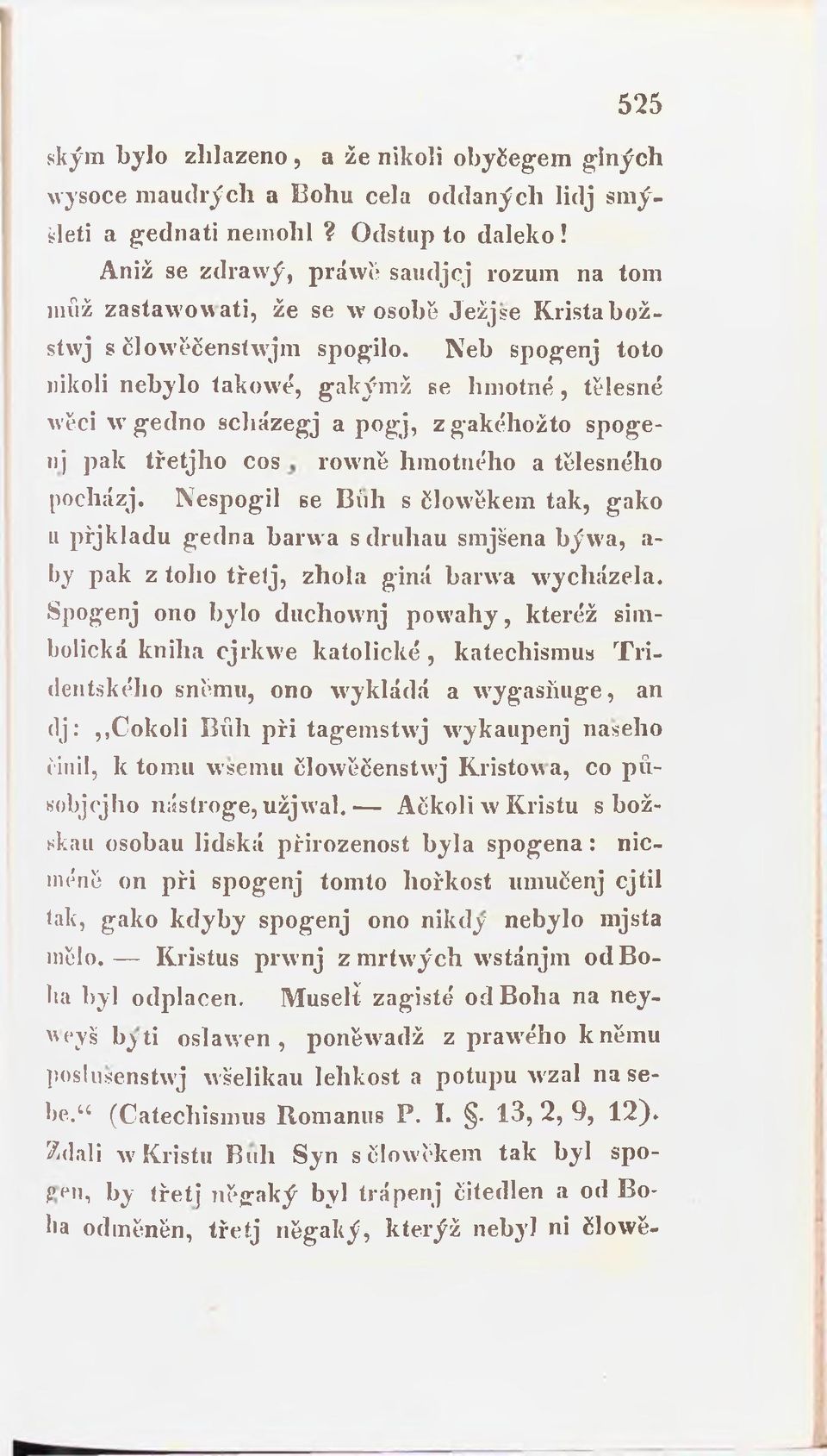 Neb spogenj toto nikoli nebylo takowé, gakýmž se hmotné, tělesné wěci w ged n o scházegj a p ogj, zgakéhožto spogenj pak třetjho cos rowně hmotného a tělesného pocházj.