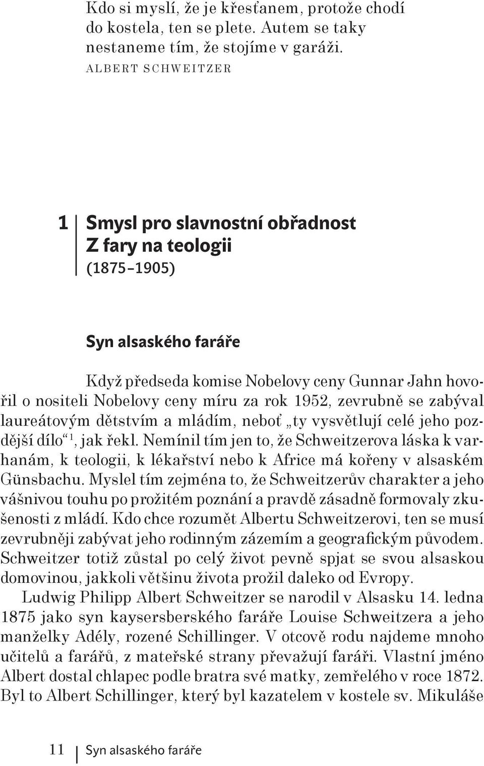 1952, zevrubně se zabýval laureátovým dětstvím a mládím, neboť ty vysvětlují celé jeho pozdější dílo 1, jak řekl.