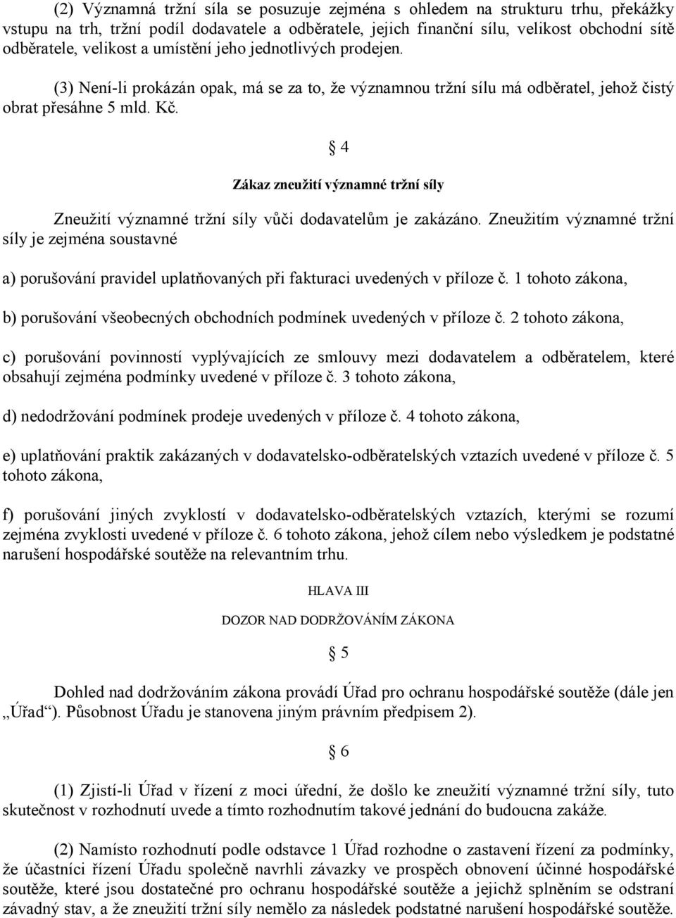 4 Zákaz zneužití významné tržní síly Zneužití významné tržní síly vůči dodavatelům je zakázáno.