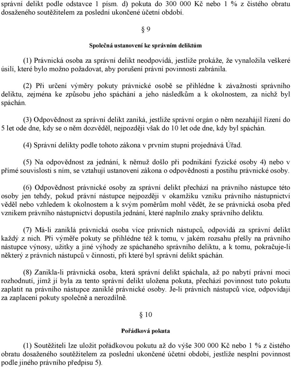 zabránila. (2) Při určení výměry pokuty právnické osobě se přihlédne k závažnosti správního deliktu, zejména ke způsobu jeho spáchání a jeho následkům a k okolnostem, za nichž byl spáchán.