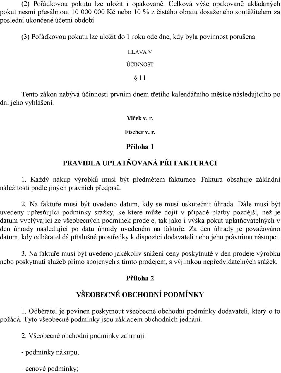 (3) Pořádkovou pokutu lze uložit do 1 roku ode dne, kdy byla povinnost porušena.