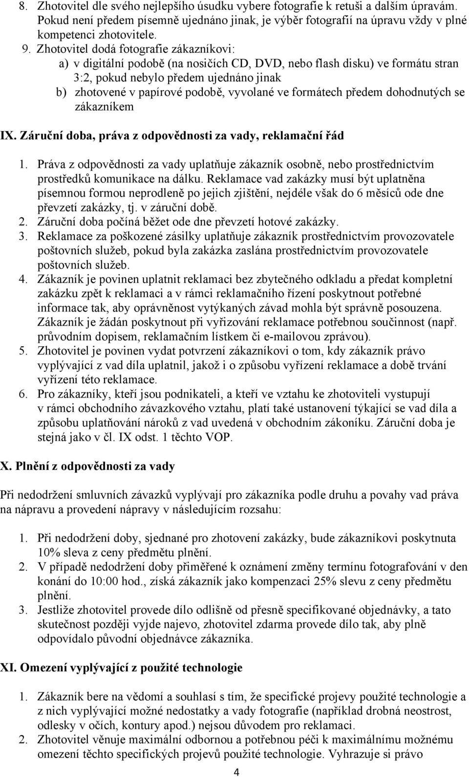 ve formátech předem dohodnutých se zákazníkem IX. Záruční doba, práva z odpovědnosti za vady, reklamační řád 1.