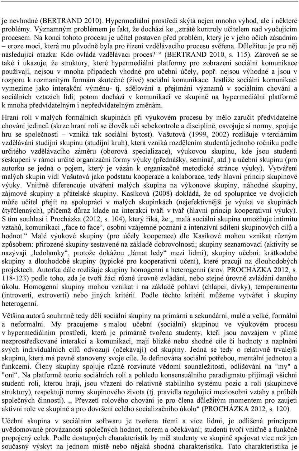 Důležitou je pro něj následující otázka: Kdo ovládá vzdělávací proces? (BERTRAND 2010, s. 115).