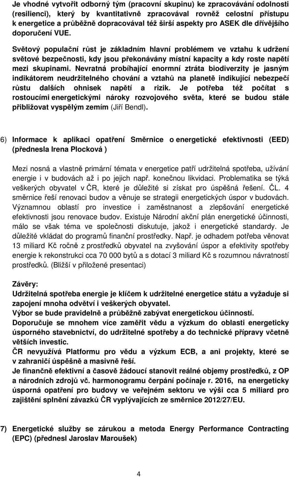 Světový populační růst je základním hlavní problémem ve vztahu k udržení světové bezpečnosti, kdy jsou překonávány místní kapacity a kdy roste napětí mezi skupinami.