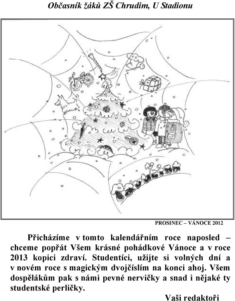 Studentíci, užijte si volných dní a v novém roce s magickým dvojčíslím na konci ahoj.