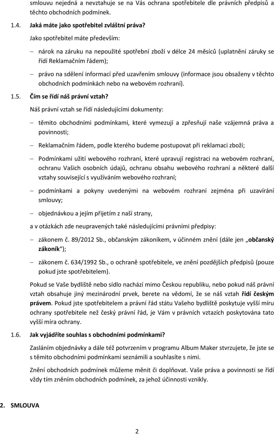 (informace jsou obsaženy v těchto obchodních podmínkách nebo na webovém rozhraní). 1.5. Čím se řídí náš právní vztah?