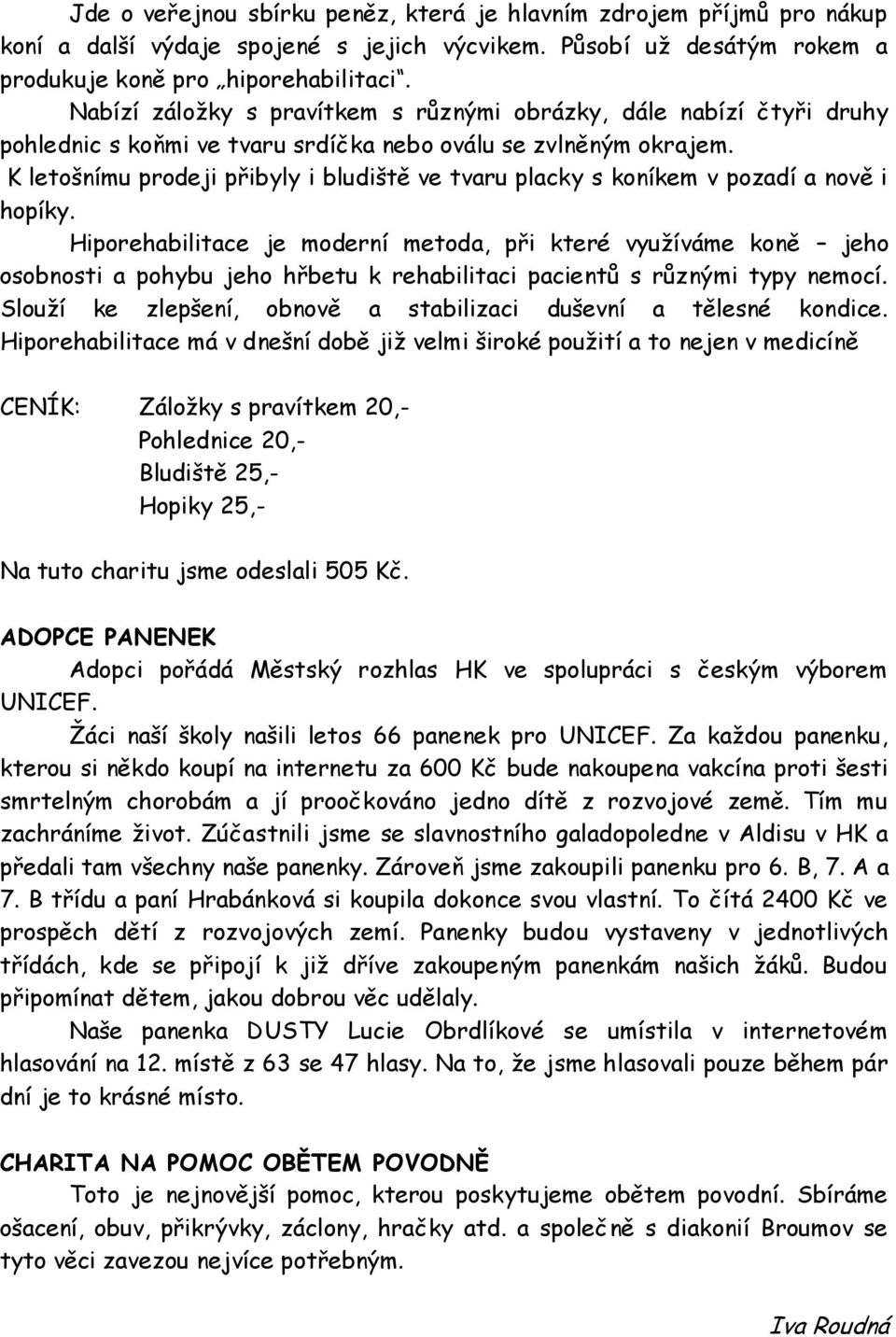 K letošnímu prodeji přibyly i bludiště ve tvaru placky s koníkem v pozadí a nově i hopíky.